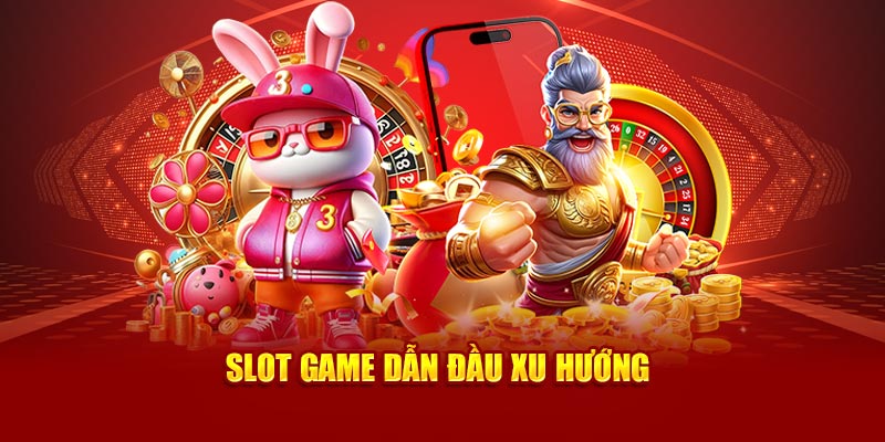 Slot game dẫn đầu xu hướng